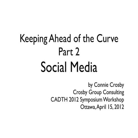 CADTH Workshop - Keeping Ahead  of the Curve: Social Media - April 2012