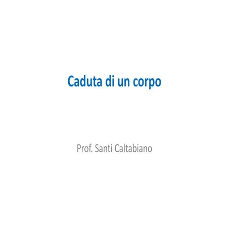 Caduta di un corpo [prof. santi caltabiano]