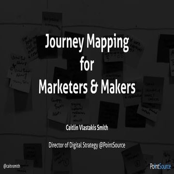Journey Mapping for Marketers & Makers by Caitlin Vlastakis Smith