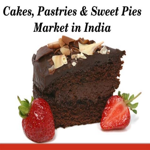 Cakes, pastries &amp; sweet pies market in india 