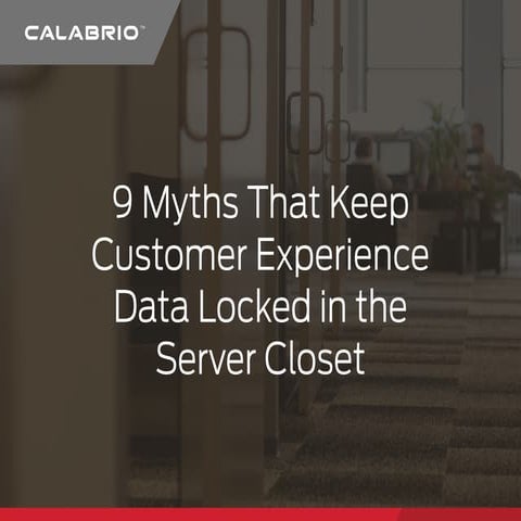 9 Myths That Keep Customer Experience Data Locked in the Server Closet