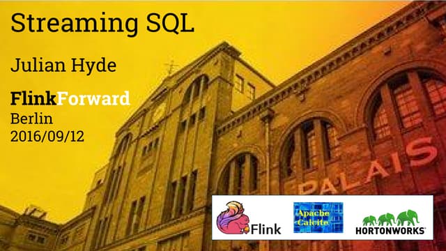 Streaming SQL (at FlinkForward, Berlin, 2016/09/12)