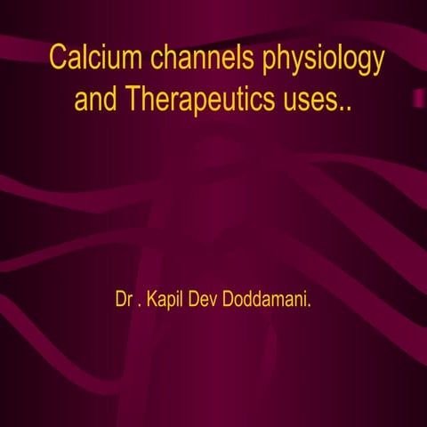 Calcium channels –physiology and Therapeutics uses..