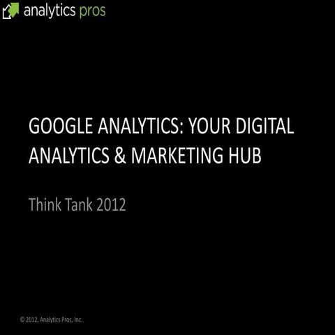 University of Nebraska Think Tank: Google Analytics as your Digital Marketing...