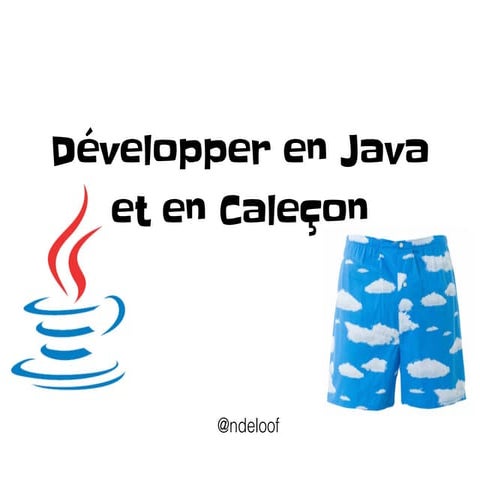 Développer en Java et en Caleçon