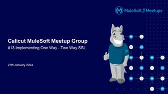 Calicut MuleSoft Meetup Group - #13 Implementing One-Way and Two-Way SSL