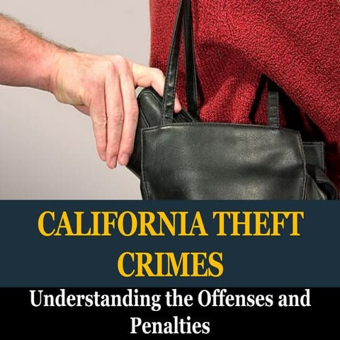 California Theft Crimes: Understanding Offenses and Penalties