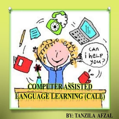Computer Assisted Language Learning ( CALL)