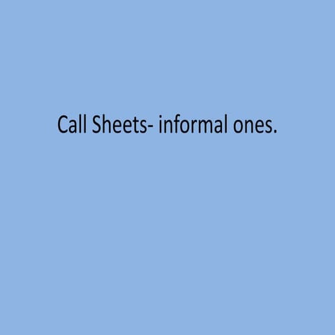 Call sheets  informal ones
