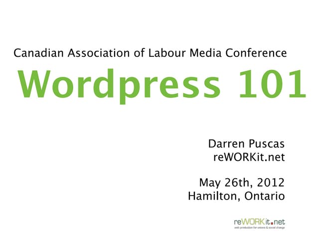 Wordpress 101 presentation - Canadian Association of Labour Media (CALM)