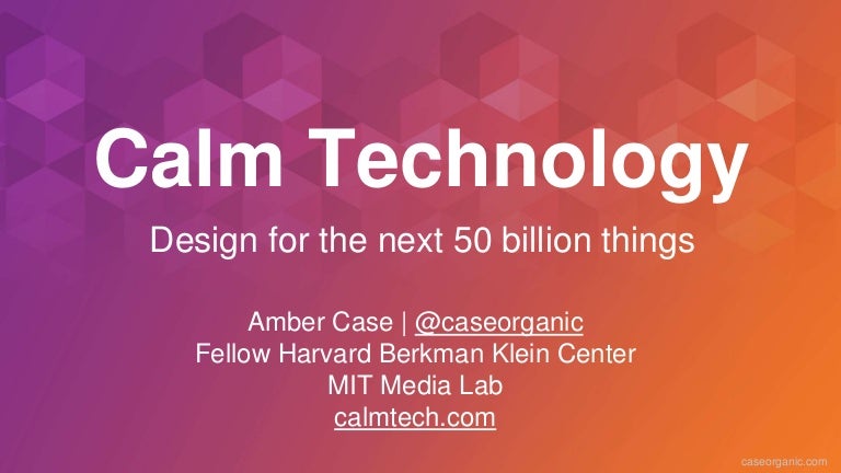 Designing Calm Technology