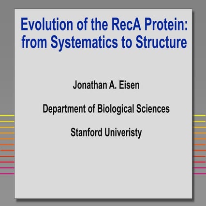 Evolution of the RecA Protein: from Systematics to Structure 1995 talk for CA...