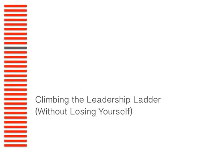 Climbing the Leadership Ladder (Without Losing Yourself) - 4 Key Pieces of Ad...