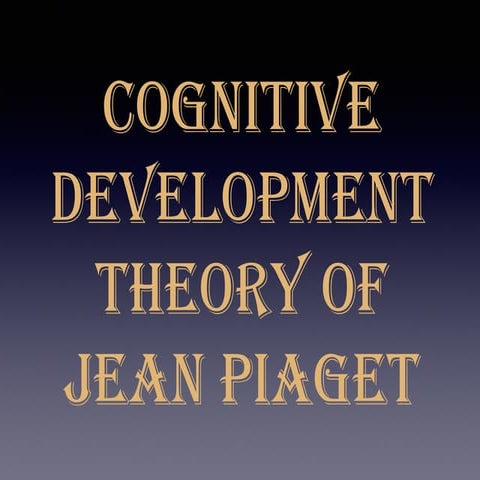 Module 6 jean piaget cognitive development | PPTX