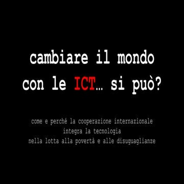 Cambiare il mondo con le ICT... si può? 