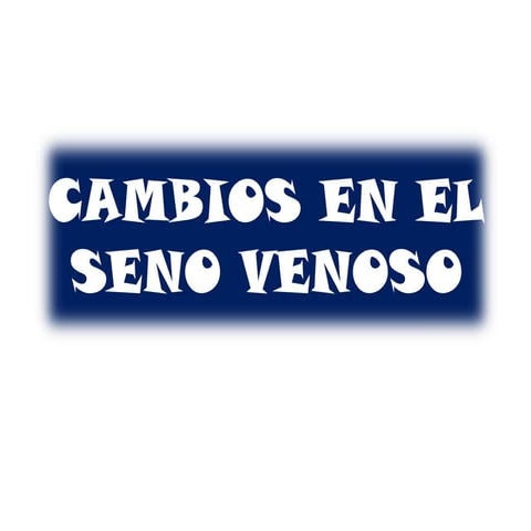 Cambios del seno venoso Fonseca