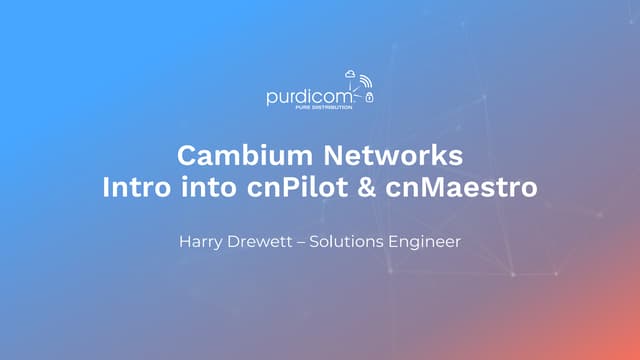 Cambium Networks - Intro into cnPilot and cnMaestro 