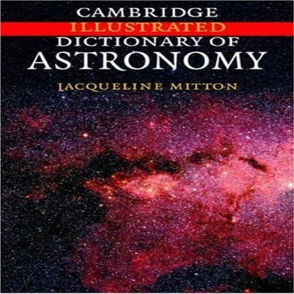 Cambridge Illustrated Dictionary of Astronomy - Jacqueline Motton (CUP, 2007)