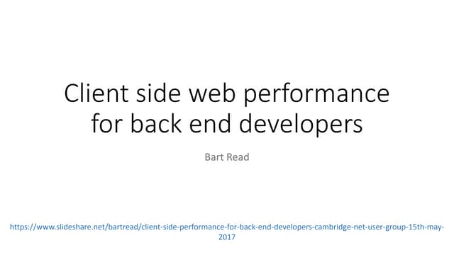 Client Side Performance for Back End Developers - Cambridge .NET User Group -...