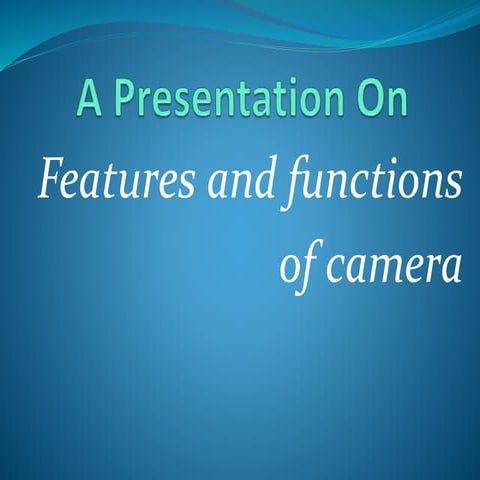 Camera and its functions | PPTX
