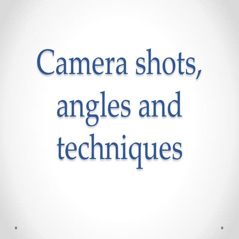 Camera angles, shots and techniques