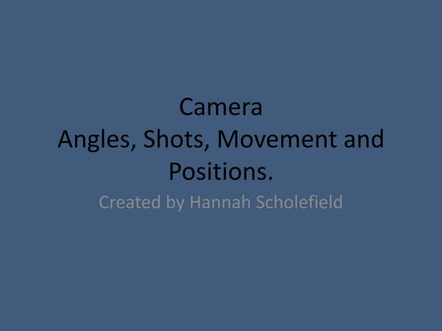 Camera angles, shots, movement and ...