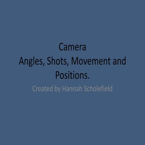Camera angles, shots, movement and positions