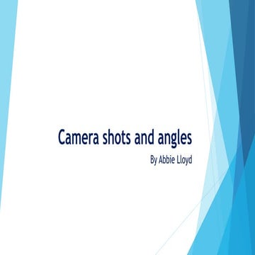 Camera shots and angles by Abbie Lloyd