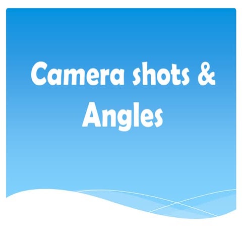 Camera shots & angles