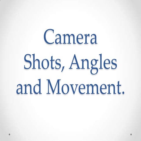 Camera shots, angles and movement