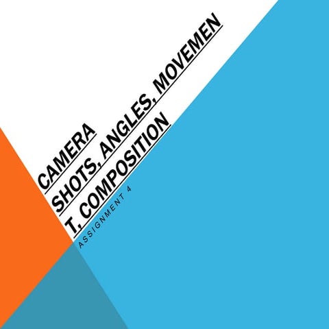 Camera shots, Angles, Movement and Composition final