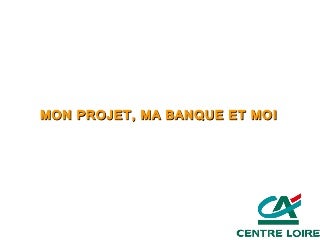 CREDIT AGRICOLE mon projet ma banque et moi