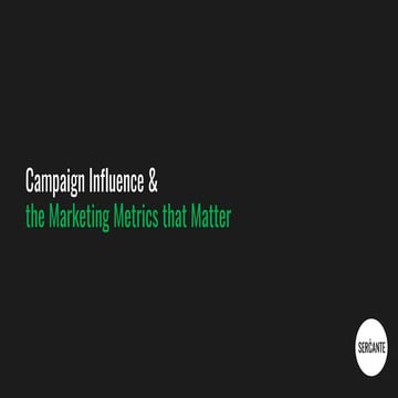 Campaign Influence & the Marketing Metrics that Matter, Andrea Tarrell