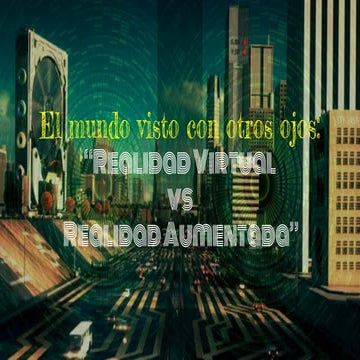 Campus Party Mexico 2016 - Realidad Virtual - El mundo visto con otros ojos