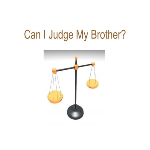 Can I Judge My Brother