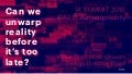 Can we unwarp reality before it's too late? #IAS18