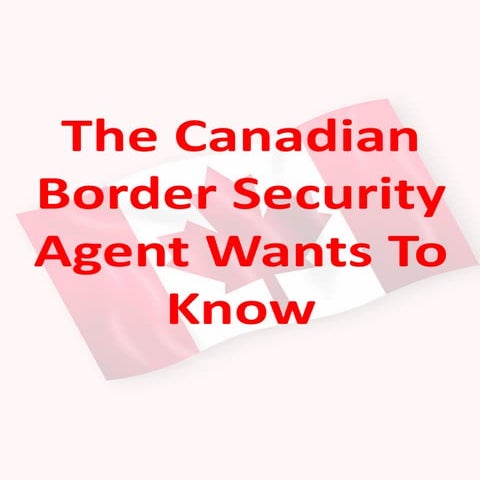 Part 3: Welcome To Canada - What are you bringing into Canada?