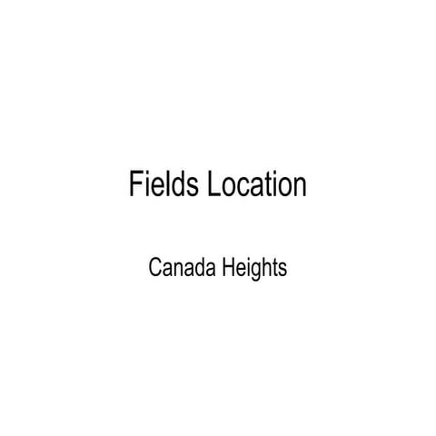 Fields Location- Canada Heights