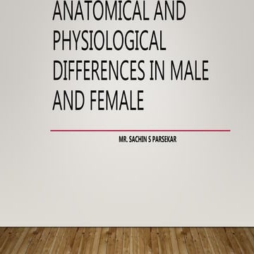 C) anatomical and physiological differences in male and female