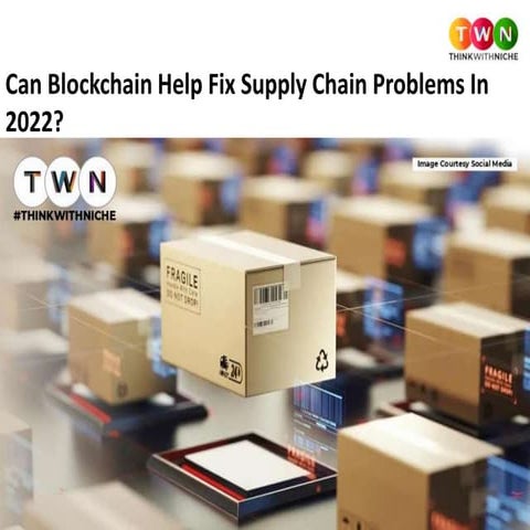 Can Blockchain Help Fix Supply Chain Problems In 2022?