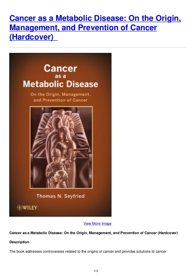 Cancer As A Metabolic Disease On The Origin Management And
