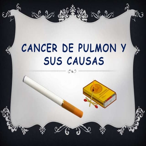Cancer de pulmon y sus causas | PPTX | Illegal Drugs, Tobacco ...