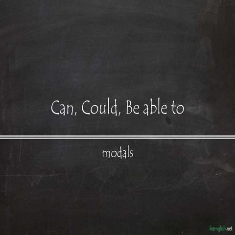 Can, Could, Be able to