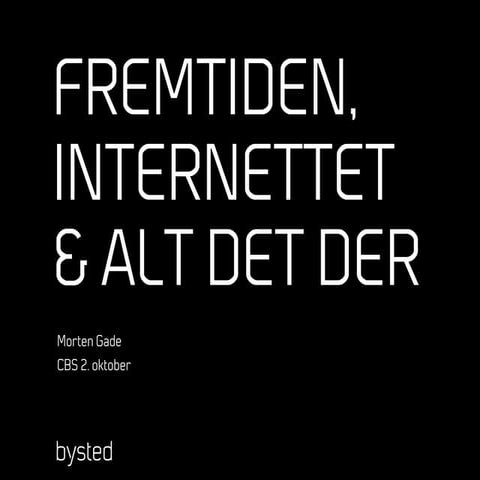 Fremtiden, internettet og alt det der