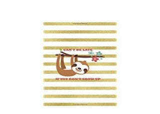 LIBRARY [O.N.L.I.N.E] Cant Be Late If You Don't Show Up Blank Lined Sloths Gold Notebook ^^Full_Books^^