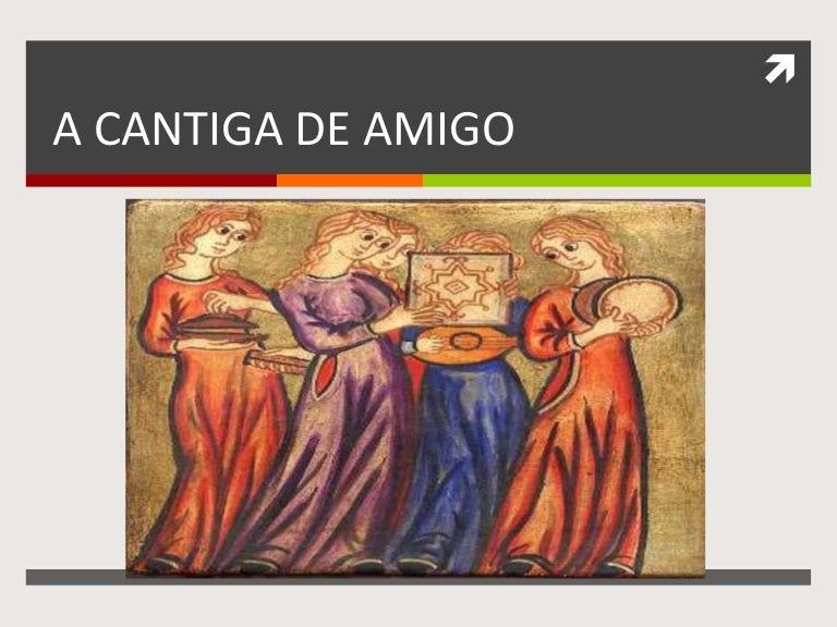 Cantiga de amigo Cantiga de amigo