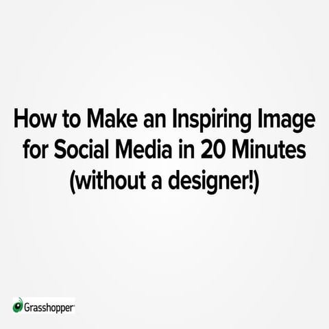 How to Make an Inspiring Image for Social Media in 20 Minutes (without a designer!)