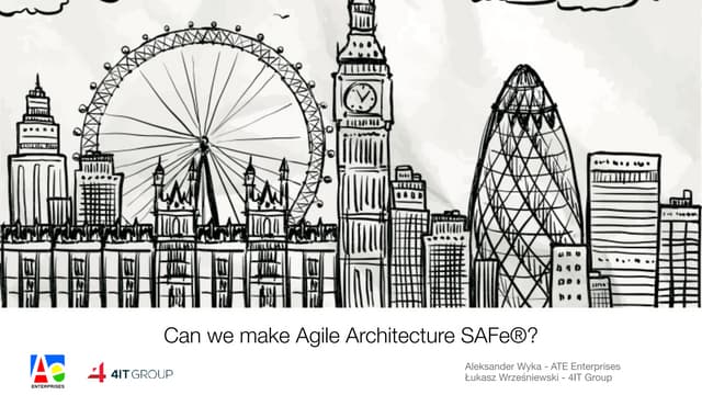 Can we make Agile Architecture SAFe® ? - The Open Group London Conference 2018
