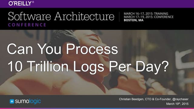 Can you process 10 trillion logs per day software architecture conference 2015
