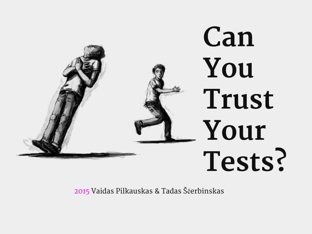 Vaidas Pilkauskas and Tadas Ščerbinskas - Can you trust your tests?